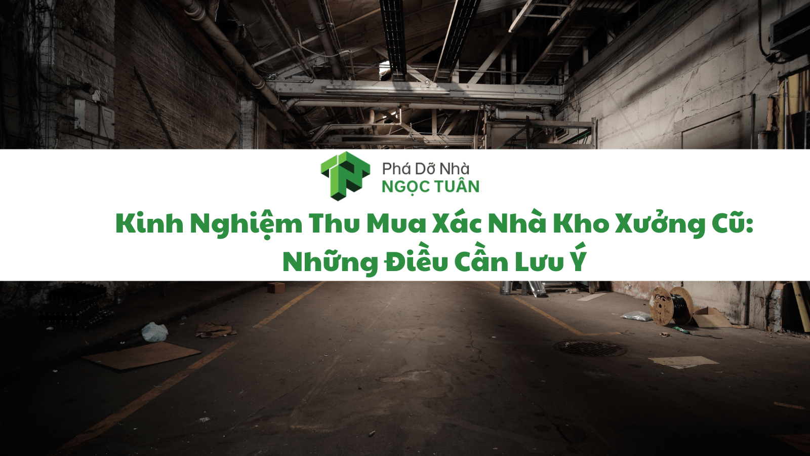 Kinh Nghiệm Thu Mua Xác Nhà Kho Xưởng Cũ: Những Điều Cần Lưu Ý